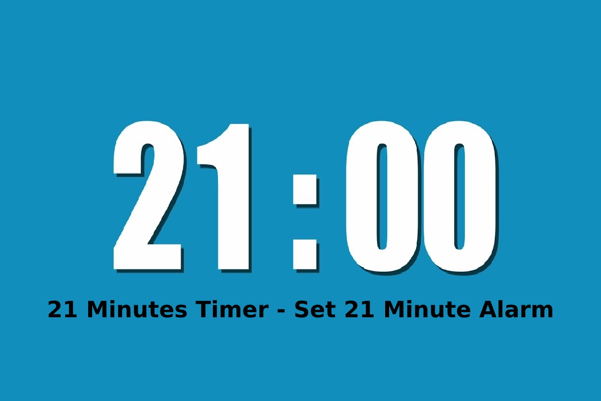 21 Minutes Timer - Set 21 Minute Alarm