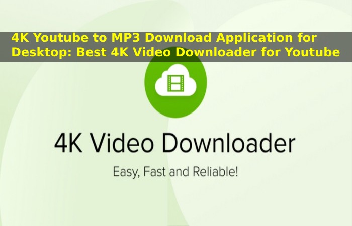 4K Youtube to MP3 Download Application for Desktop_ Best 4K Video Downloader for Youtube
