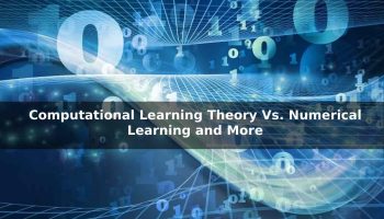 Computational Learning Theory Vs. Numerical Learning and More