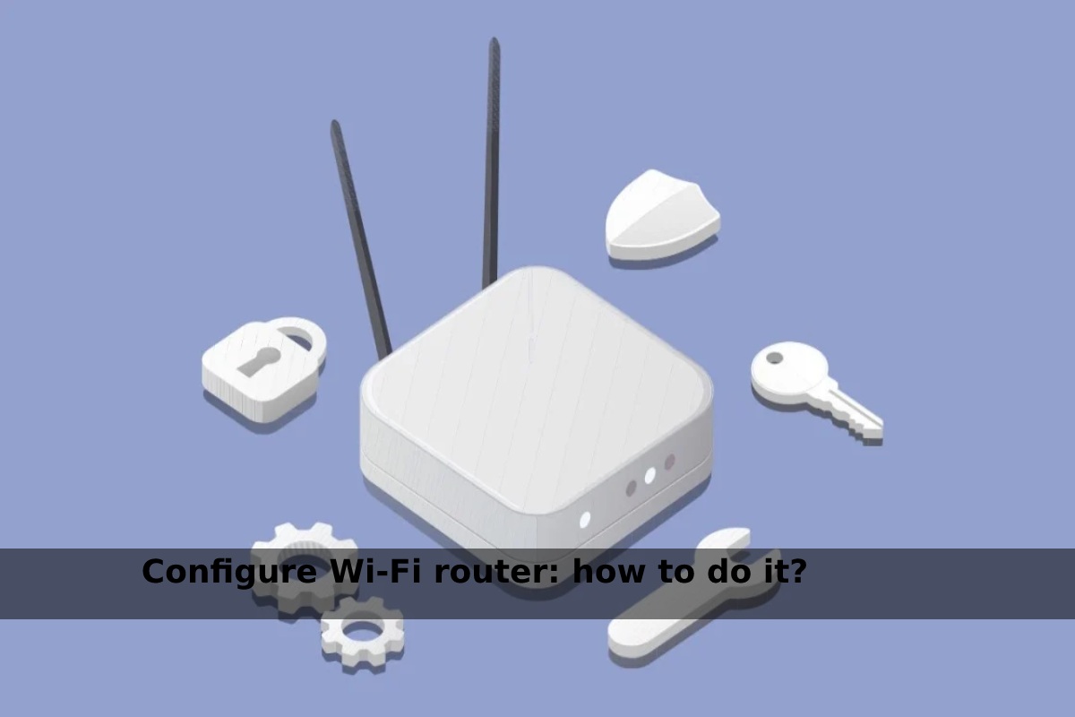 Configure Wi-Fi router_ how to do it_
