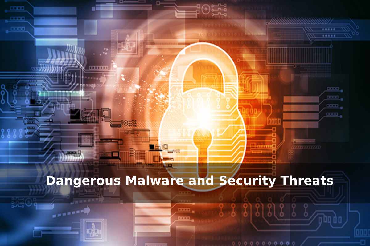 Dangerous Malware and Security Threats