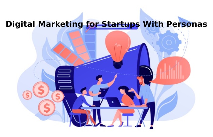 Digital Marketing for Startups With Personas