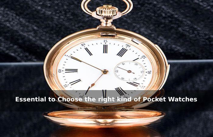 Essential to Choose the right kind of Pocket Watches