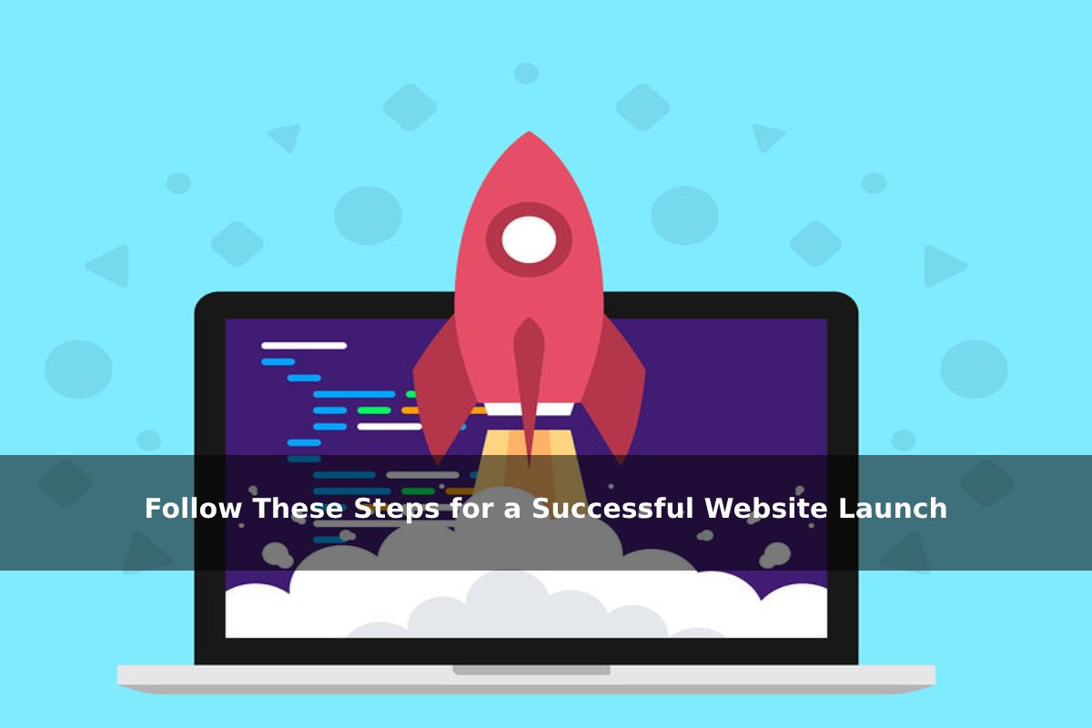 Follow These Steps for a Successful Website Launch