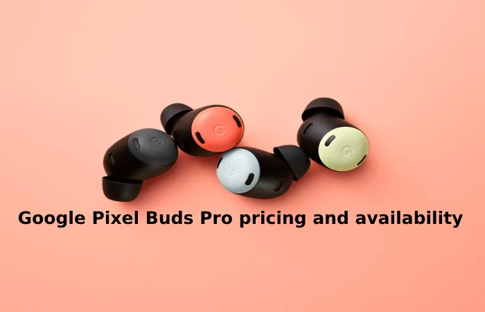 Google Pixel Buds Pro pricing and availability