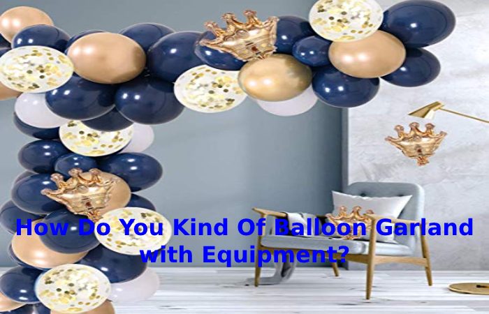How Do You Kind Of Balloon Garland with Equipment_