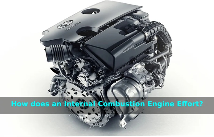 How does an Internal Combustion Engine Effort_