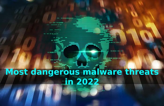 Most dangerous malware threats in 2022