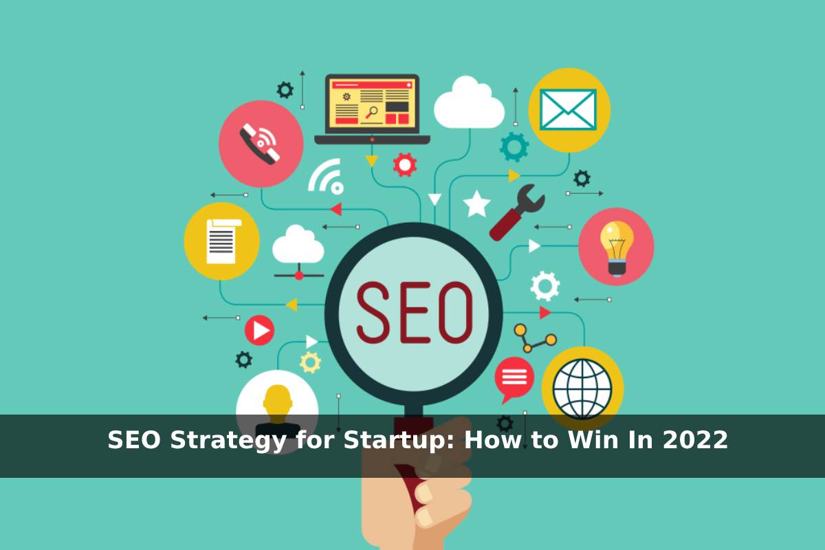 SEO Strategy for Startup_ How to Win In 2022