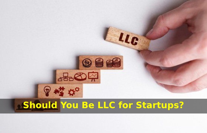 Should You Be LLC for Startups?