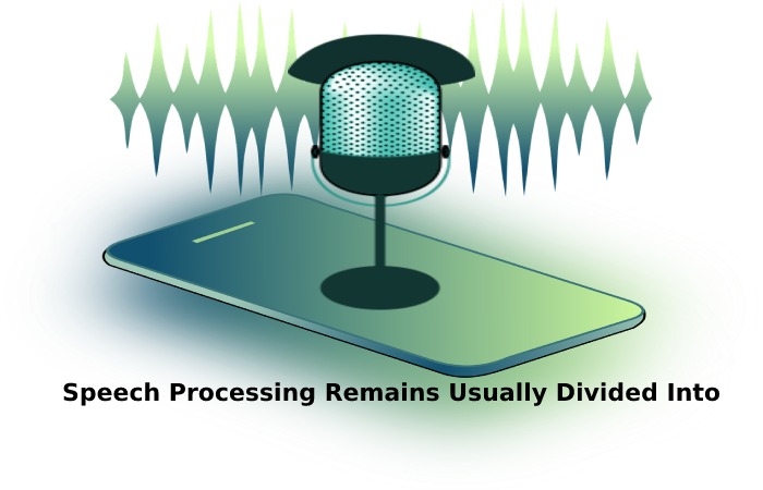 Speech Processing Remains Usually Divided Into