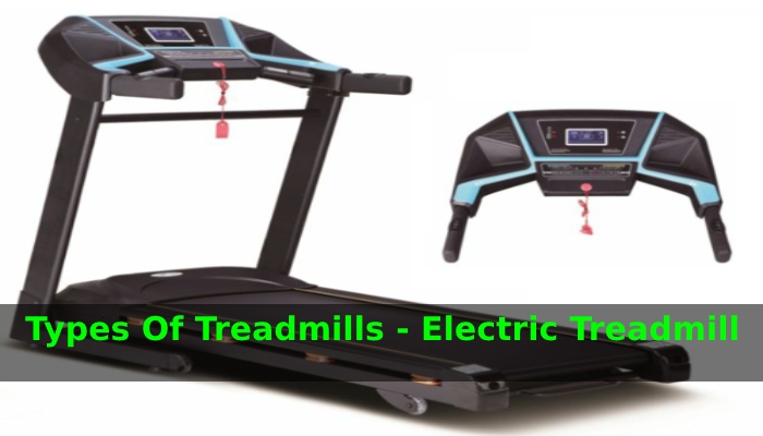 Types Of Treadmills - Electric Treadmill