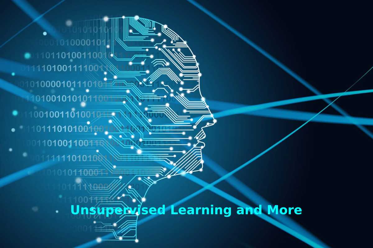 Unsupervised Learning and More