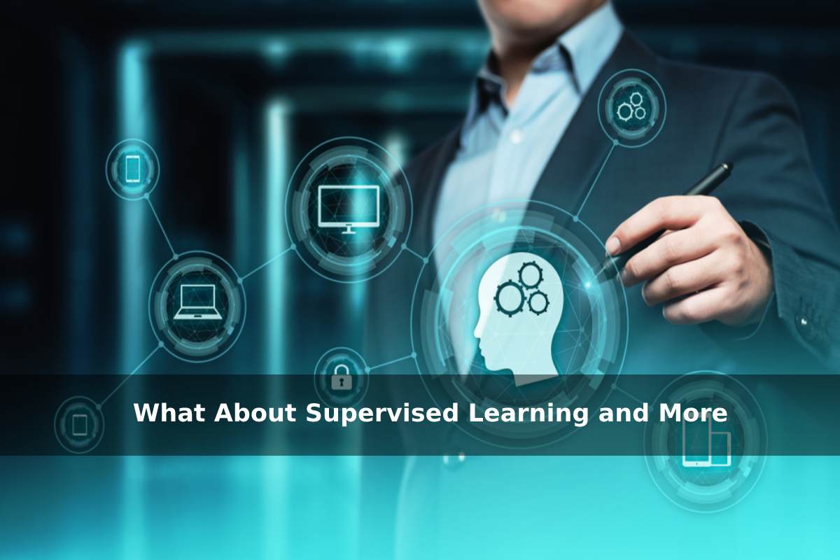 What About Supervised Learning and More