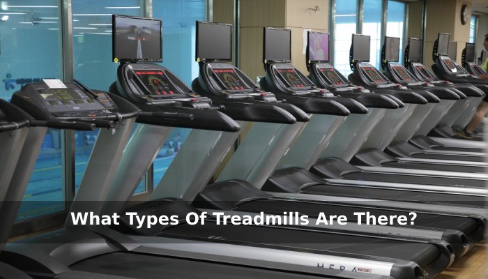 What Types Of Treadmills Are There_