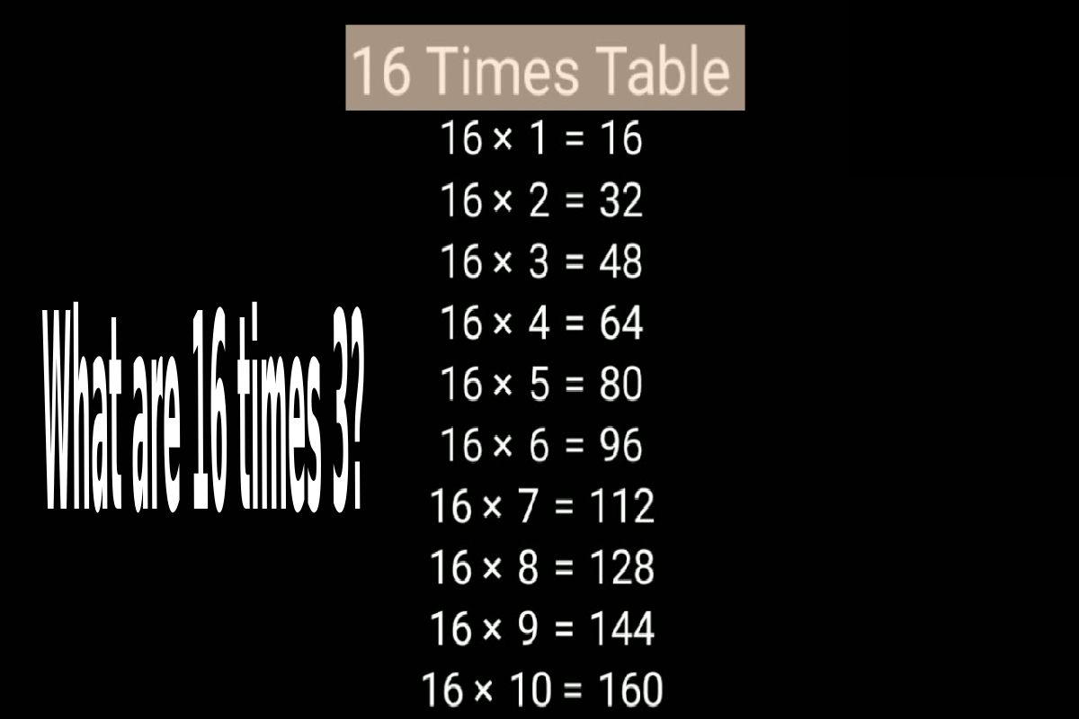 What are 16 times 3_