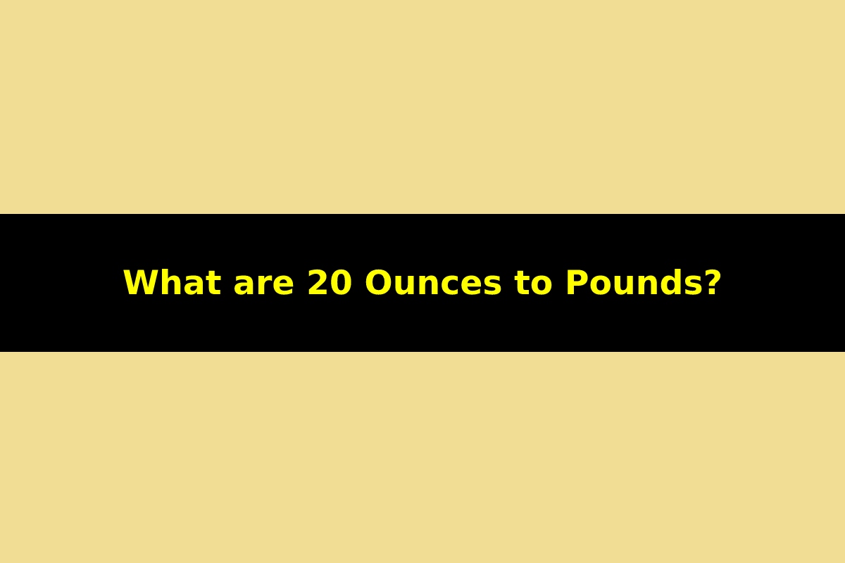 What are 20 Ounces to Pounds_