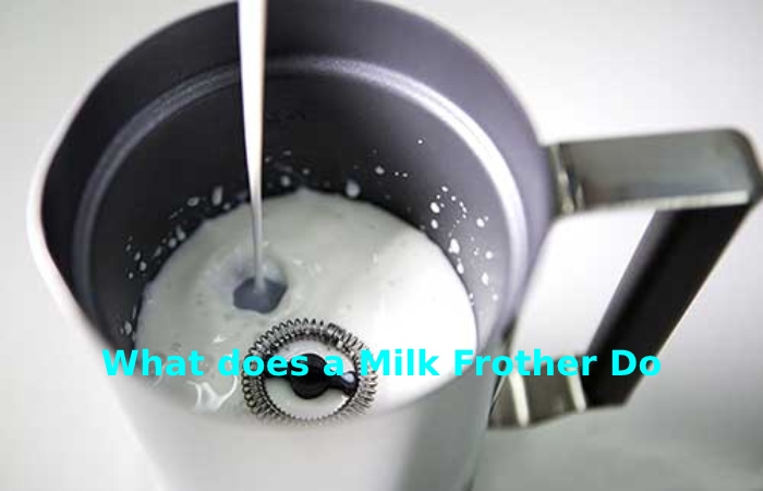 What does a Milk Frother Do