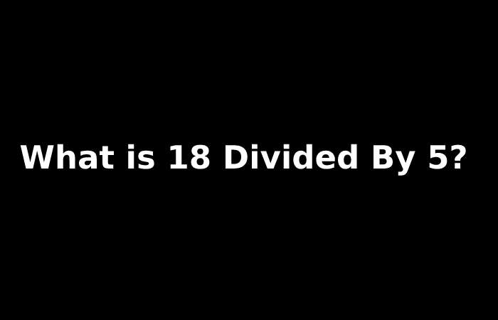 What is 18 Divided By 5_