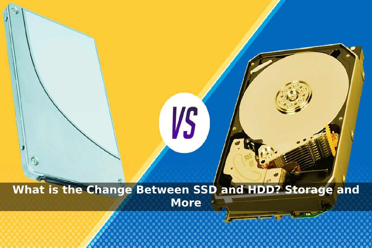 What is the Change Between SSD and HDD_ Storage and More